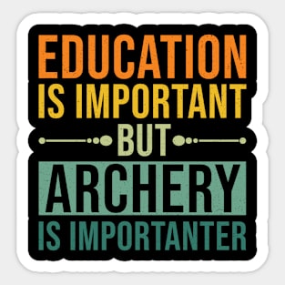 Education Is Important But Archery Is Importanter, Sarcastic Archery Gift Sticker